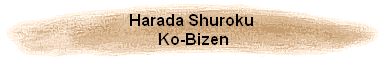 Harada Shuroku 
Ko-Bizen