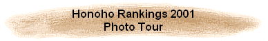 Honoho Rankings 2001
Photo Tour