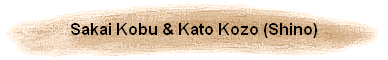 Sakai Kobu & Kato Kozo (Shino)