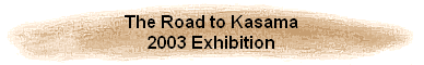 The Road to Kasama
2003 Exhibition
